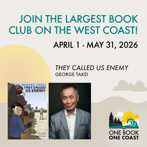 The book cover for George Takei’s They Called Us Enemy, George Takei in a suit, and text reading Join the largest book club on the west coast April 1 to May 31, 2026, and a logo for One Book, One Coast with trees and waves on a book. 